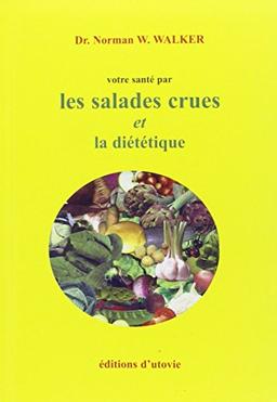 Votre santé par la diététique et les salades crues