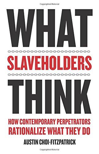 What Slaveholders Think: How Contemporary Perpetrators Rationalize What They Do