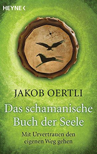 Das schamanische Buch der Seele: Mit Urvertrauen den eigenen Weg gehen