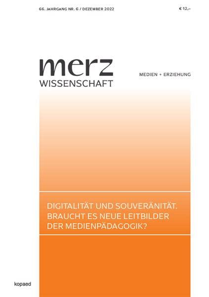 Digitalität und Souveränität. Braucht es neue Leitbilder der Medienpädagogik?: merzWissenschaft 2022