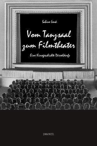 Vom Tanzsaal zum Filmtheater: Eine Kinogeschichte Düsseldorfs