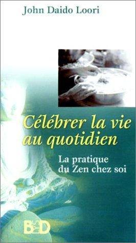 Célébrer la vie au quotidien : la pratique du zen chez soi