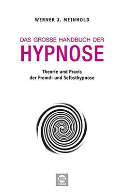 Das große Handbuch der Hypnose: Theorie und Praxis der Fremd- und Selbsthypnose