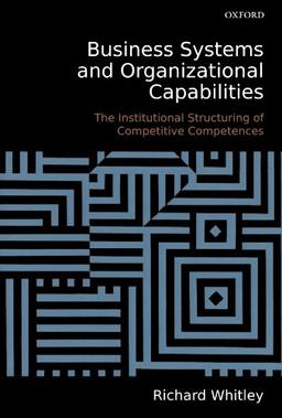 Business Systems And Organizational Capabilities: The Institutional Structuring of Competitive Competences