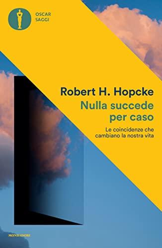 Nulla succede per caso. Le coincidenze che cambiano la nostra vita (Oscar saggi)