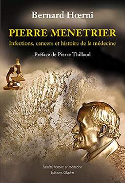 Pierre Ménétrier : infections, cancers et histoire de la médecine