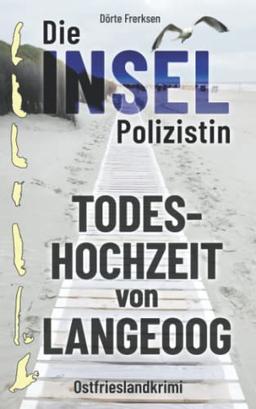 Die Inselpolizistin. Todeshochzeit von Langeoog: Ostfrieslandkrimi (Maike Hansen ermittelt 2)