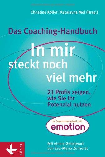 In mir steckt noch viel mehr: 21 Profis zeigen, wie Sie Ihr Potenzial nutzen. - Das Coaching-Handbuch