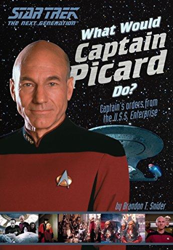 What Would Captain Picard Do?: Captain's Orders from the U.S.S. Enterprise (Star Trek)