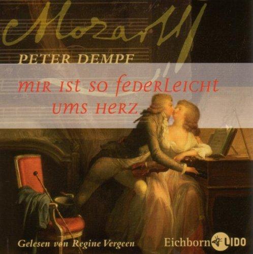 Mir ist so federleicht ums Herz. 2 CDs . Ein Mozart-Roman