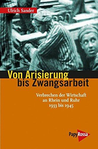 Von Arisierung bis Zwangsarbeit: Verbrechen der Wirtschaft an Rhein und Ruhr 1933 bis 1945 (Neue Kleine Bibliothek)