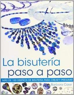 La bisutería paso a paso : más de 100 diseños de bisutería para crear y presumir (Libro Práctico)