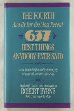 The Fourth -- And by Far the Most Recent -- 637 Best Things Anybody Ever Said: Many Given Heightened Flavor by Nineteenth-Century Line Cuts