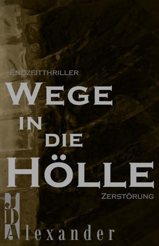 Wege in die Hölle: Zerstörung - Endzeitthriller