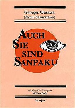 Auch Sie sind Sanpaku: Einführung in die makrobiotische Denkweise