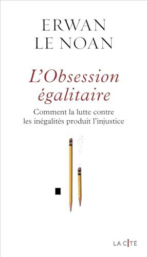 L'obsession égalitaire : comment la lutte contre les inégalités produit l'injustice