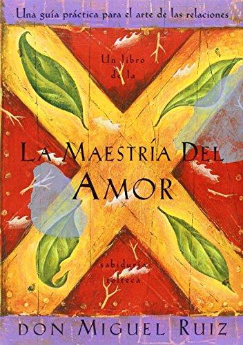 La Maestria del Amor: Un Libro de la Sabiduria Tolteca, the Mastery of Love, Spanish-Language Edition = The Mastery of Love (Toltec Wisdom Book)