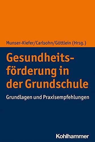 Gesundheitsförderung in der Grundschule: Grundlagen und Praxisempfehlungen