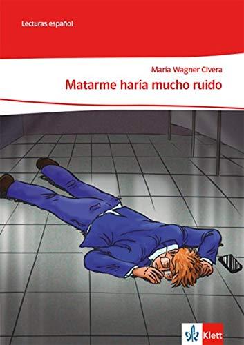 Matarme haría mucho ruido: Lektüre Klasse 10-12: A2+/B1