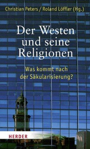 Der Westen und seine Religionen: Was kommt nach der Säkularisierung?