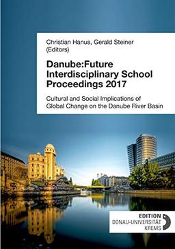 Danube:Future Interdisciplinary School Proceedings 2017: Cultural and Social Implications of Global Change on the Danube River Basin