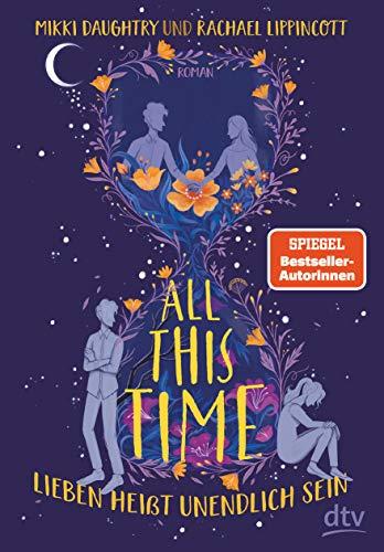 All This Time – Lieben heißt unendlich sein: Roman