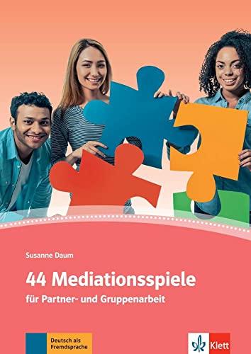 44 Mediationsspiele : für Partner-und Gruppenarbeit : Deutsch als Fremd- und Zweitsprache