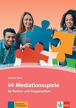 44 Mediationsspiele : für Partner-und Gruppenarbeit : Deutsch als Fremd- und Zweitsprache