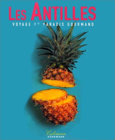 LES ANTILLES. Voyage au paradis gourmand (Culinaria (Kone)