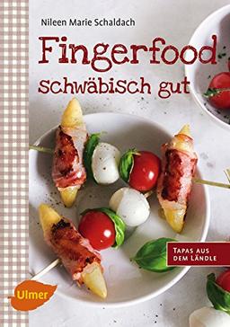 Fingerfood - schwäbisch gut: Tapas aus dem Ländle