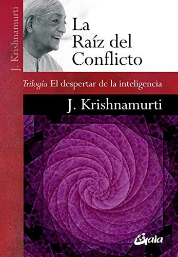 La raíz del conflicto: Trilogía El despertar de la inteligencia (Krishnamurti)