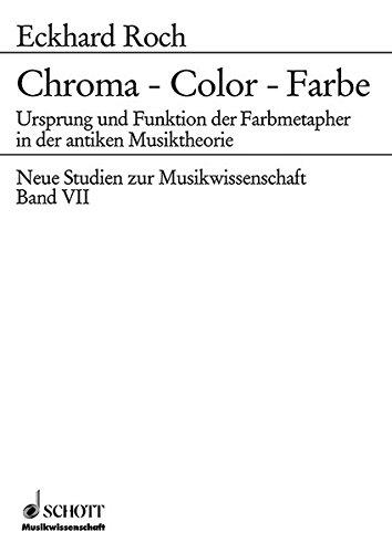 Chroma - Color - Farbe: Ursprung und Funktion der Farbmetapher in der antiken Musiktheorie (Neue Studien zur Musikwissenschaft, Band 7)