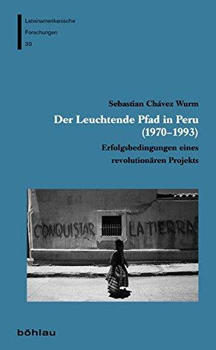 Der Leuchtende Pfad in Peru (19701993): Erfolgsbedingungen widerständiger Politik (Lateinamerikanische Forschungen, Band 39)