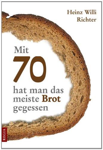 Mit 70 hat man das meiste Brot gegessen