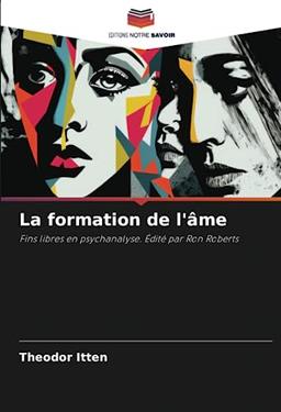 La formation de l'âme: Fins libres en psychanalyse. Édité par Ron Roberts