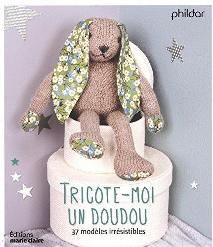 Tricote-moi un doudou : 37 modèles irrésistibles