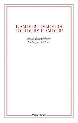 L'amour toujours - toujours l'amour?: Junge französische Liebesgeschichten (WAT)