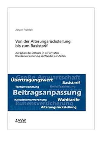 Von der Alterungsrückstellung bis zum Basistarif: Aufgaben des Aktuars in der privaten Krankenversicherung im Wandel der Zeiten