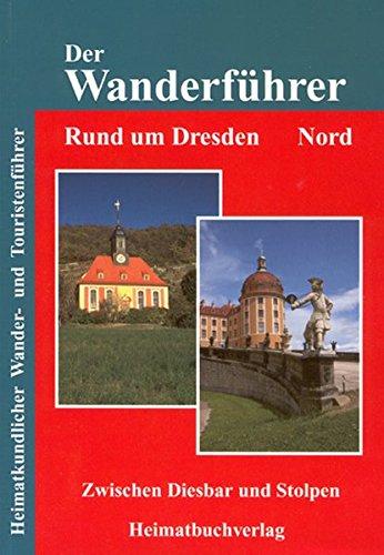 Der Wanderführer. Rund um Dresden Nord: Zwischen Diesbar und Stolpen