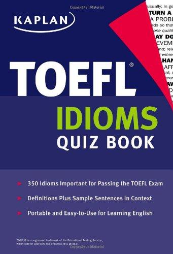 Kaplan TOEFL Idioms Quiz Book (Kaplan 5 Steps to Success: TOEFL Idioms)