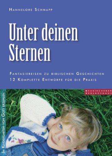 Unter deinen Sternen: Fantasiereisen zu biblischen Geschichten. 12 komplette Entwürfe für die Praxis