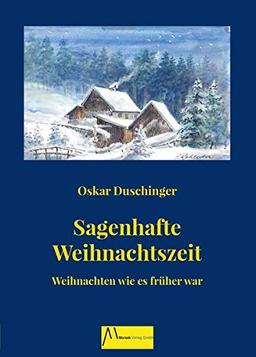 Sagenhafte Weihnachtszeit: Weihnachten wie es früher war