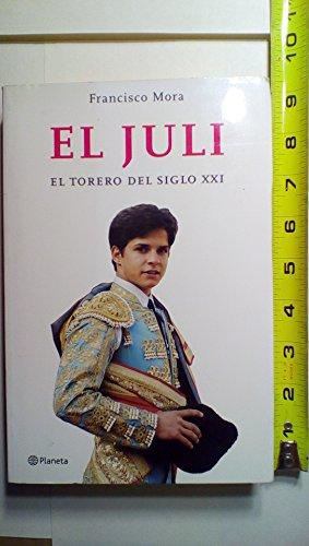 El Juli: El Torero Del Siglo Xxi