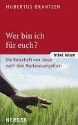 Wer bin ich für euch?: Die Botschaft von Jesus nach dem Markusevangelium