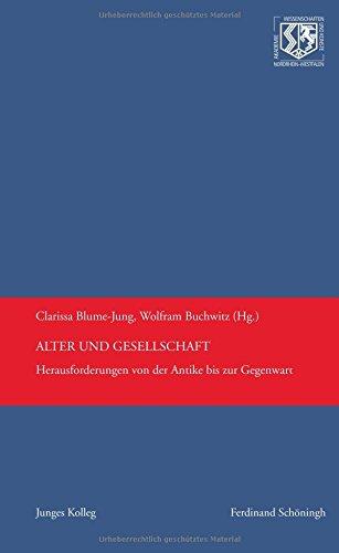 Alter und Gesellschaft: Herausforderungen von der Antike bis zur Gegenwart (Nordrhein-Westfälische Akademie der Wissenschaften und der Künste - Junges Kolleg)