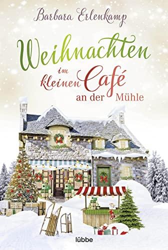 Weihnachten im kleinen Café an der Mühle (Café-Liebesroman zum Wohlfühlen, Band 5)