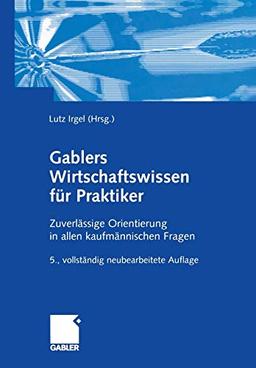 Gablers Wirtschaftswissen Fur Praktiker (German Edition): Zuverlässige Orientierung in allen kaufmännischen Fragen