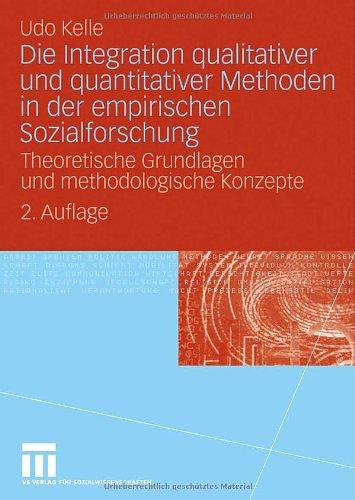 Die Integration qualitativer und quantitativer Methoden in der empirischen Sozialforschung: Theoretische Grundlagen und methodologische Konzepte (German Edition)