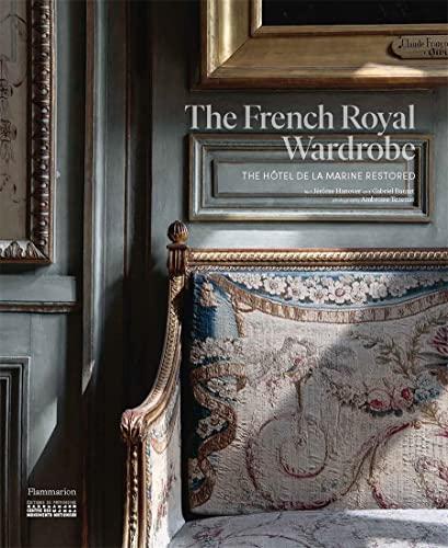 The French royal wardrobe : the Hôtel de la Marine restored