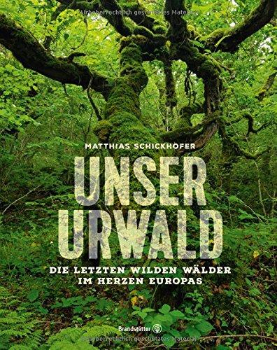 Unser Urwald - Die letzten wilden Wälder im Herzen Europas